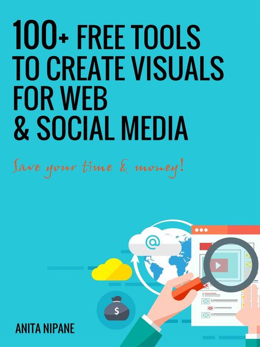 Title details for 100+ Free Tools to Create Visuals for Web & Social Media by Anita Nipāne - Available